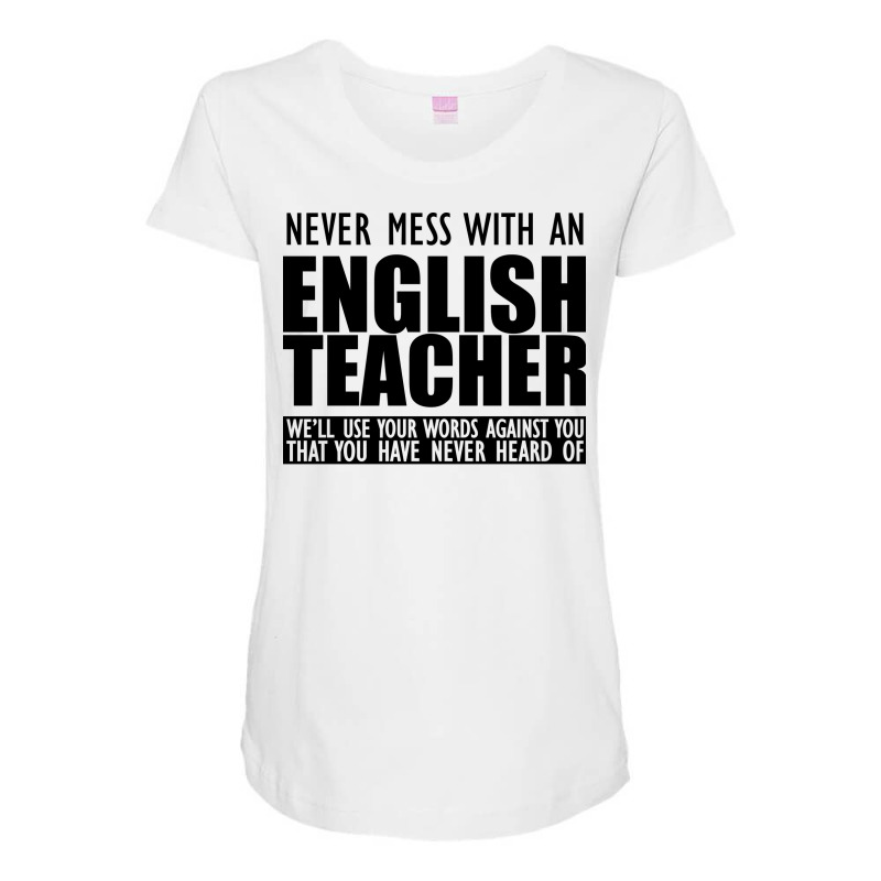 English Teacher Never Mess With An English Teacher Maternity Scoop Neck T-shirt by sawinwillcaz | Artistshot