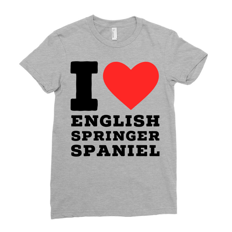 I Love English Springer Spaniel Nature Ladies Fitted T-Shirt by kayyalrascona | Artistshot