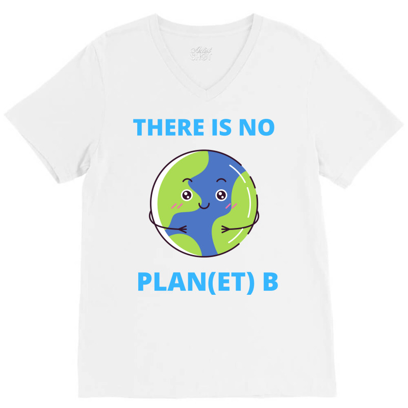 Earth There Is No Plan Et B Climate Protection Pla V-neck Tee | Artistshot