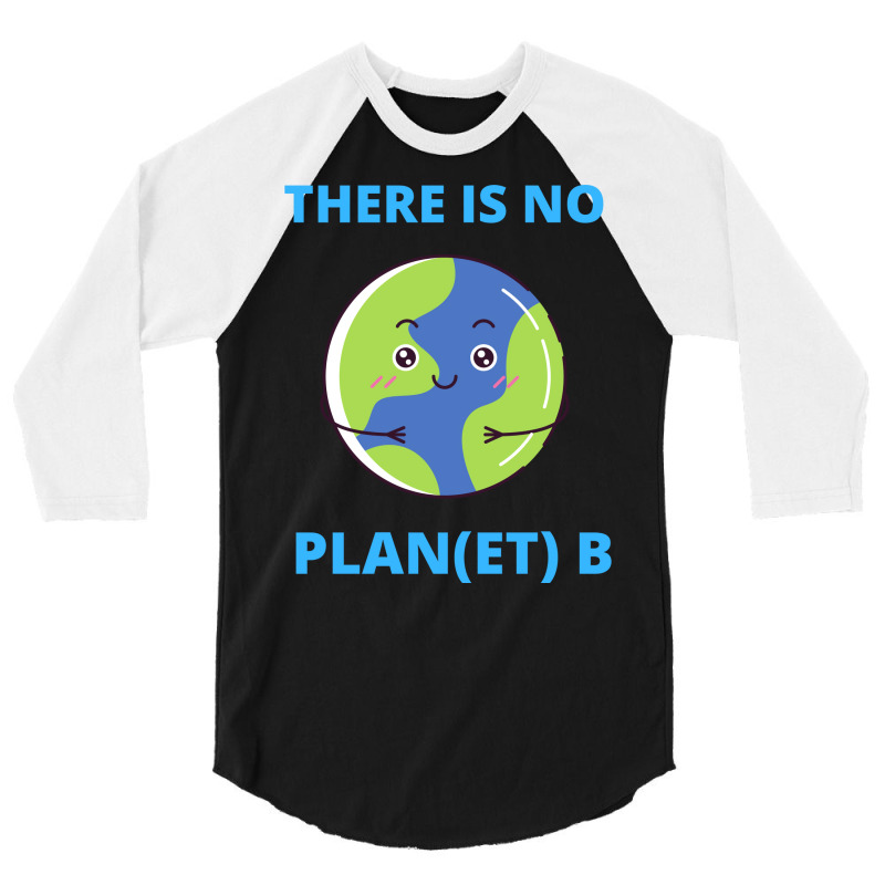 Earth There Is No Plan Et B Climate Protection Pla 3/4 Sleeve Shirt | Artistshot