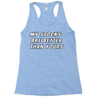 My Stocks Are Better Than Yours Stock Market Joke Racerback Tank | Artistshot