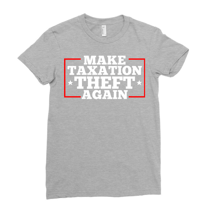 Make Taxation Theft Again Quote Ladies Fitted T-Shirt by ndlelaaussi9 | Artistshot