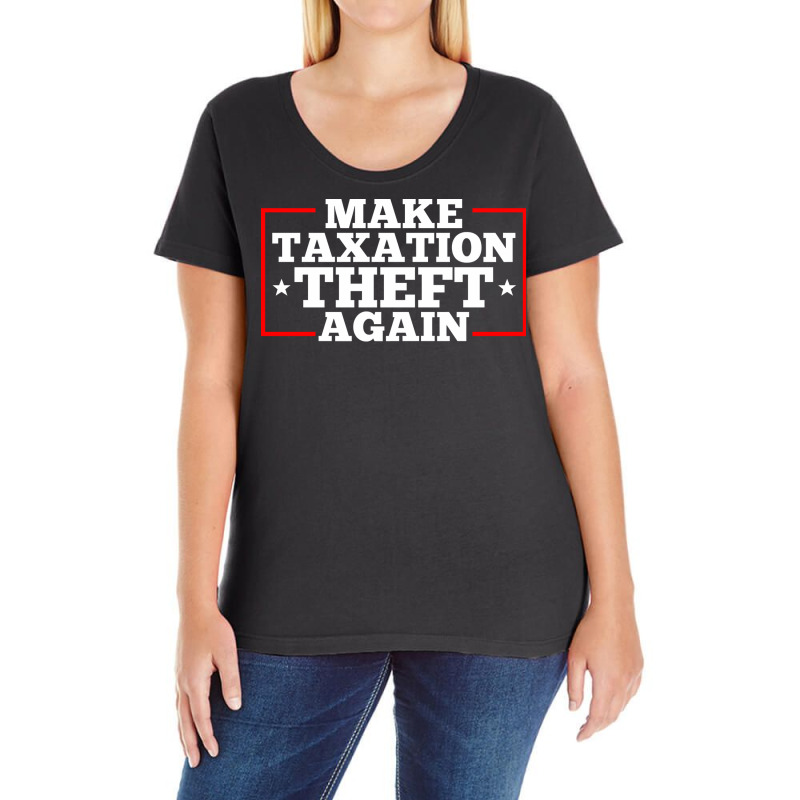 Make Taxation Theft Again Quote Ladies Curvy T-Shirt by ndlelaaussi9 | Artistshot