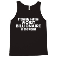 Probably Not The Worst Billionaire In The World Vi Tank Top | Artistshot