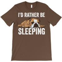 English Bulldog Id Rather Be Sleeping T-shirt | Artistshot