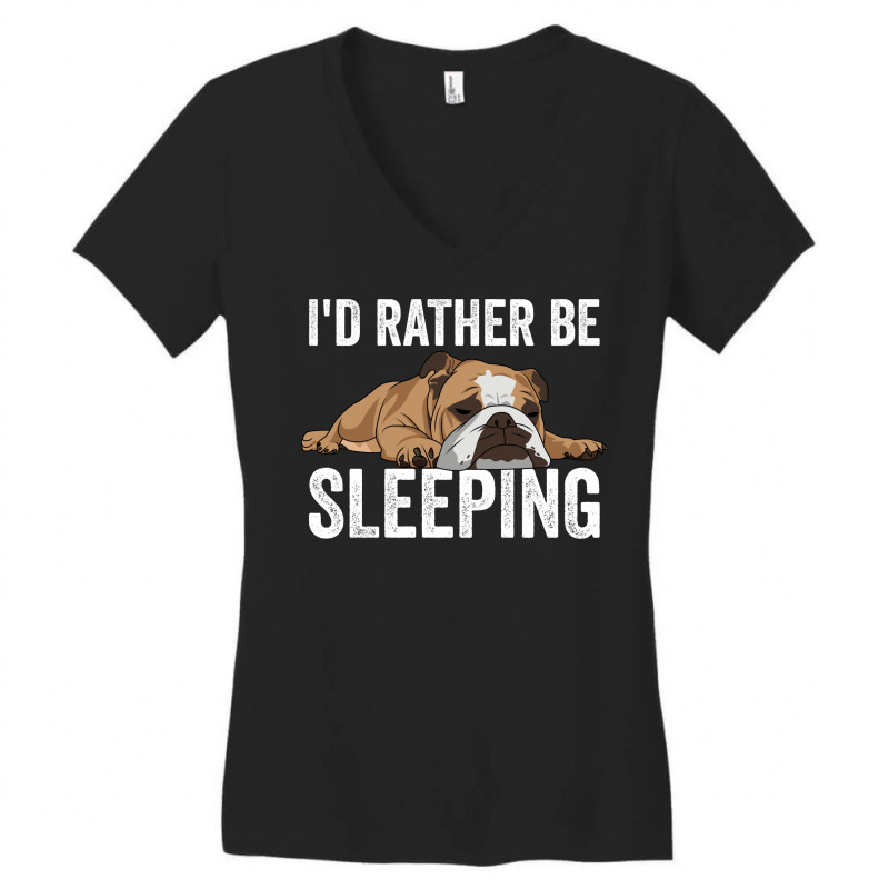 English Bulldog Id Rather Be Sleeping Women's V-Neck T-Shirt by boykindafoxa | Artistshot