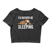 English Bulldog Id Rather Be Sleeping Crop Top | Artistshot