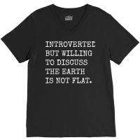 Introverted But Willing To Discuss The Earth Is No V-neck Tee | Artistshot