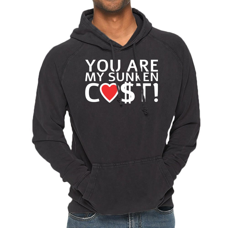 You Are My Sunken Cost Economist Valentines Day Gi Vintage Hoodie by kojekslagod | Artistshot