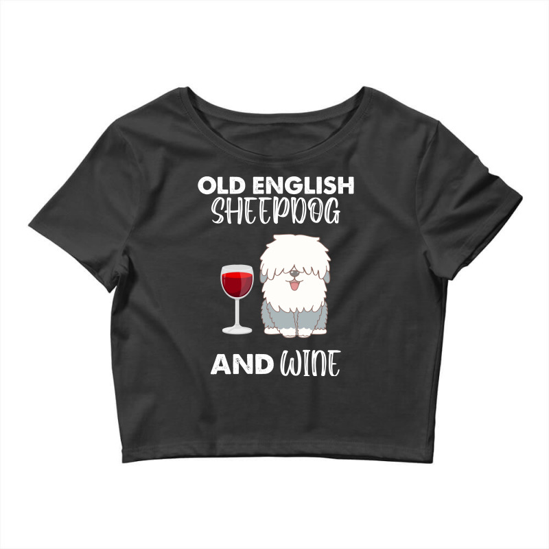 Old English Sheepdog And Wine Old English Sheepdog Crop Top by macikawielen4 | Artistshot