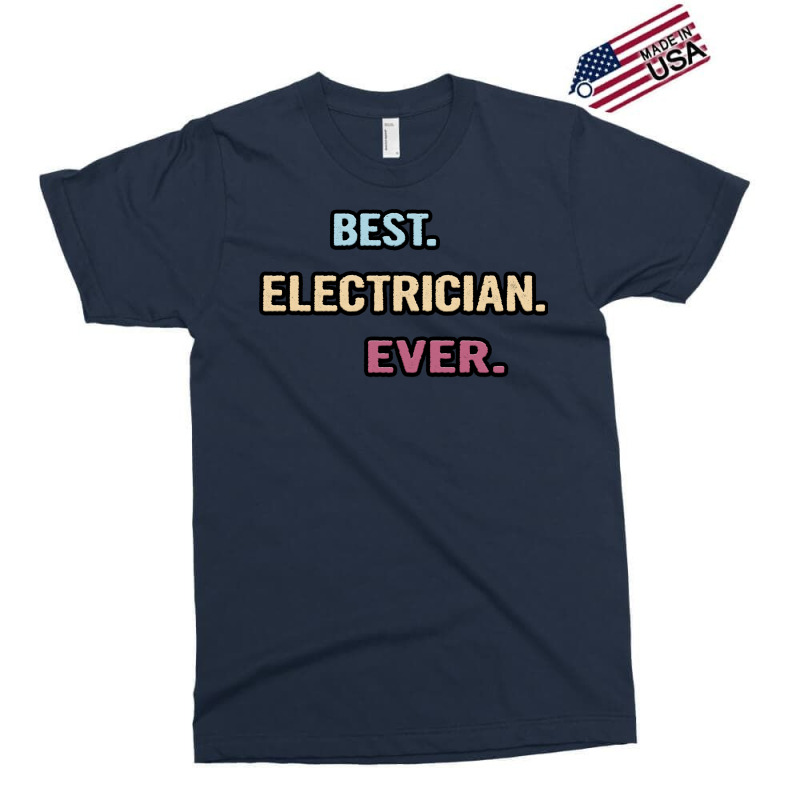 Best Electrician Ever Nice Gift Idea Vintage Exclusive T-shirt | Artistshot