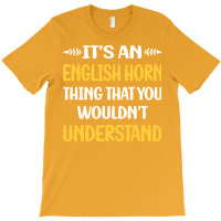 You Would Not Understand English Horn Cor Anglais T-shirt | Artistshot