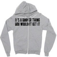 Its A Banker Thing You Wouldnt Get It Girl Zipper Hoodie | Artistshot