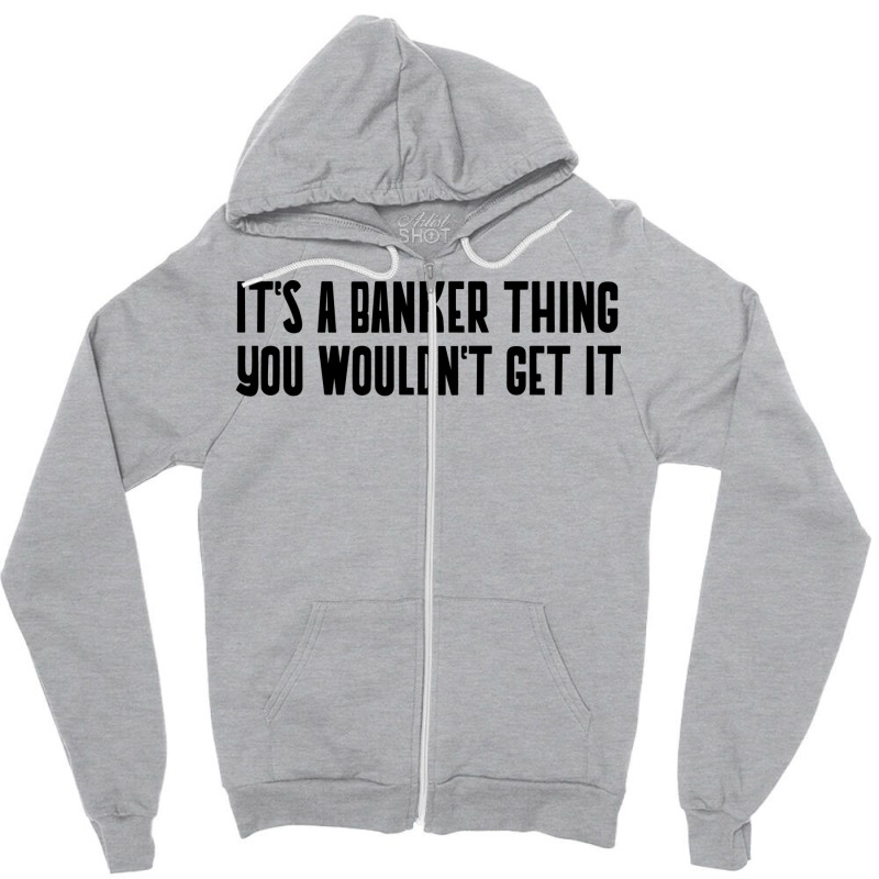 Its A Banker Thing You Wouldnt Get It Girl Zipper Hoodie by nsikekhizom | Artistshot