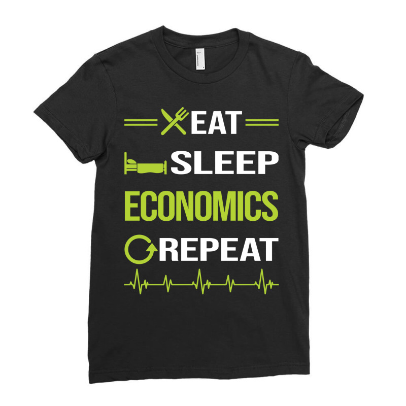 Funny Eat Sleep Repeat Economics Economy Economist Ladies Fitted T-Shirt by baqytmajdov2 | Artistshot