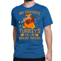 My Favorite Turkeys Call Me English Teacher Vintag Classic T-shirt | Artistshot