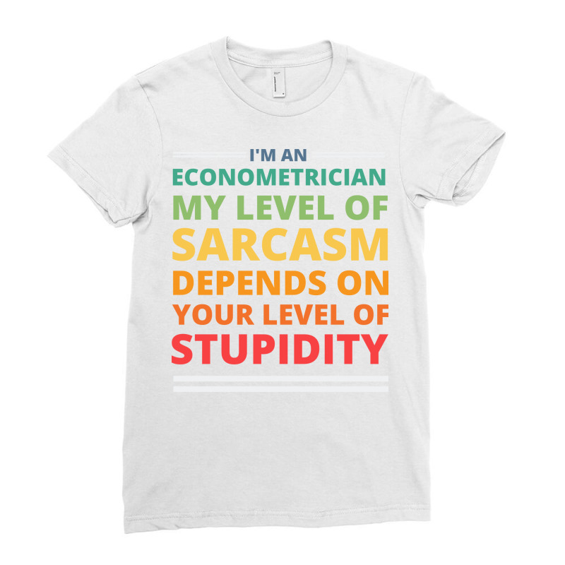 Im An Econometrician My Level Of Sarcasm Depends O Ladies Fitted T-Shirt by animninovaf | Artistshot