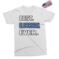 Best Electrician Ever Birthday Gift Idea Travel Exclusive T-shirt | Artistshot