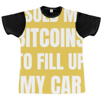 I Sold My Bitcoins To Fill Up My Car Funny Gas Pri Graphic T-shirt | Artistshot