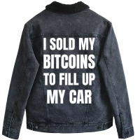 I Sold My Bitcoins To Fill Up My Car Funny Gas Pri Unisex Sherpa-lined Denim Jacket | Artistshot