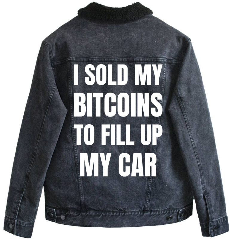 I Sold My Bitcoins To Fill Up My Car Funny Gas Pri Unisex Sherpa-Lined Denim Jacket by gygmeidla2 | Artistshot