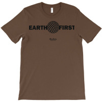 Earth First Quote T-shirt | Artistshot