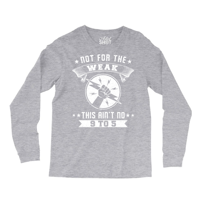 Not For The Weak Cool Long Sleeve Shirts | Artistshot