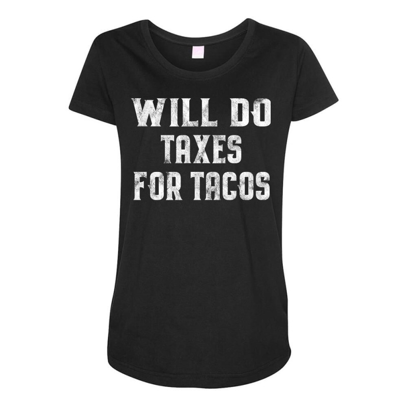 Will Do Taxes For Tacos Funny Tax Accountant Bookk Maternity Scoop Neck T-shirt by watahamalelaz | Artistshot