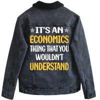 You Would Not Understand Economics Economy Economi Unisex Sherpa-lined Denim Jacket | Artistshot