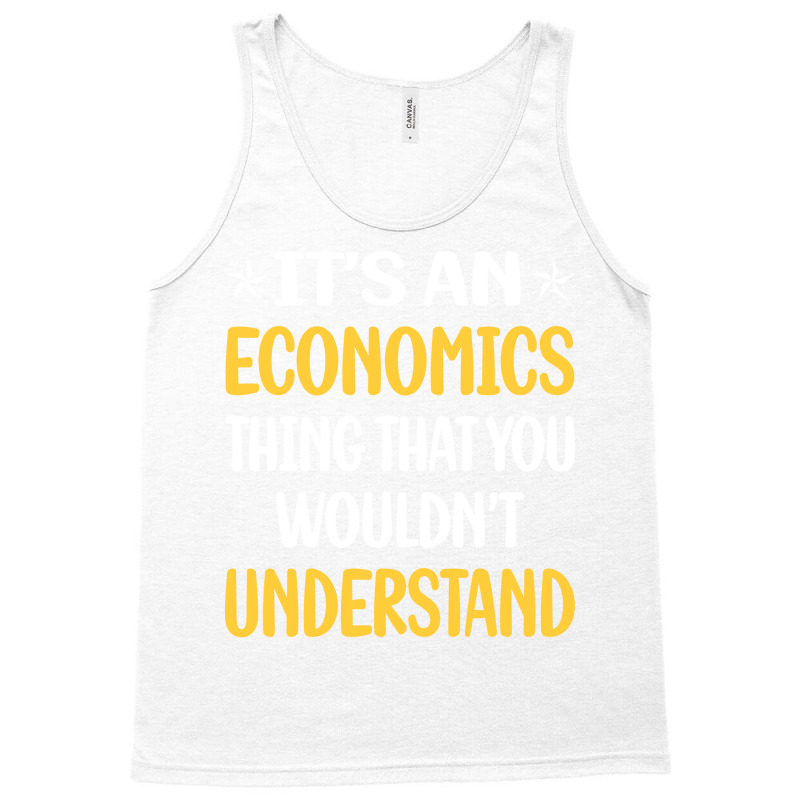 You Would Not Understand Economics Economy Economi Tank Top by koongjeunen3 | Artistshot