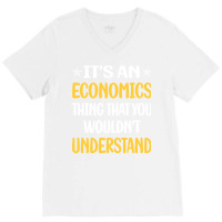 You Would Not Understand Economics Economy Economi V-neck Tee | Artistshot