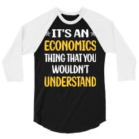 You Would Not Understand Economics Economy Economi 3/4 Sleeve Shirt | Artistshot