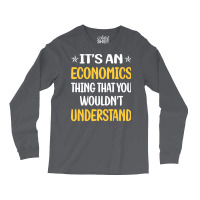 You Would Not Understand Economics Economy Economi Long Sleeve Shirts | Artistshot