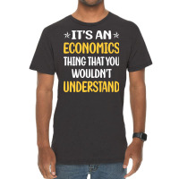 You Would Not Understand Economics Economy Economi Vintage T-shirt | Artistshot