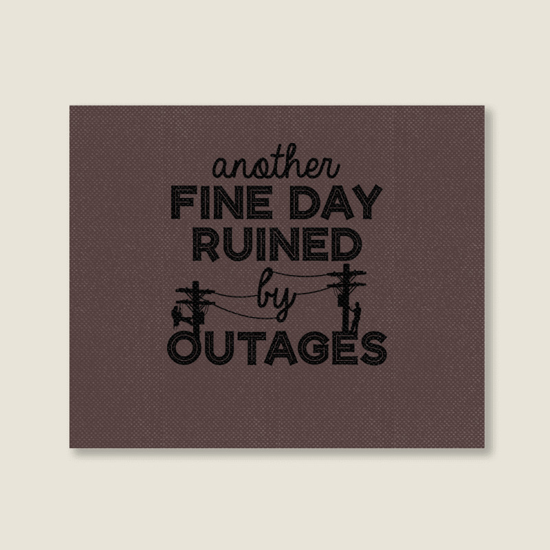 Another Fine Day Ruined By Outages Electrician Per Landscape Canvas Print | Artistshot