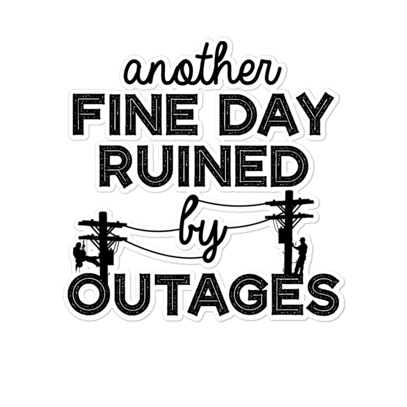 Another Fine Day Ruined By Outages Electrician Per Sticker | Artistshot