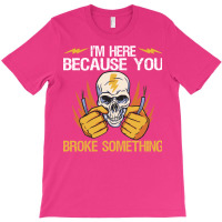 Here Because You Broke Something Stars T-shirt | Artistshot