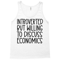 Introverted But Willing To Discuss Economics Nosta Tank Top | Artistshot