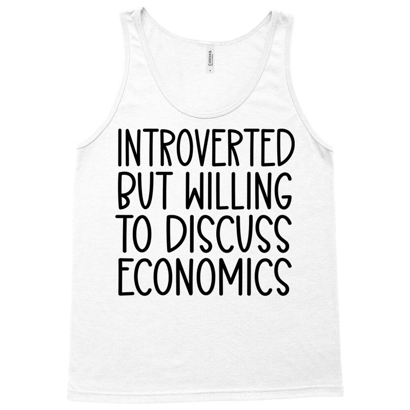 Introverted But Willing To Discuss Economics Nosta Tank Top by bestaksailau | Artistshot