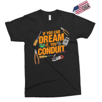 Funny Electrician If You Can Dream It You Conduit Exclusive T-shirt | Artistshot