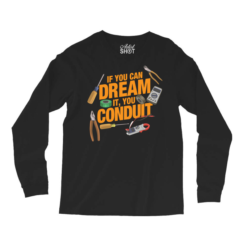 Funny Electrician If You Can Dream It You Conduit Long Sleeve Shirts | Artistshot