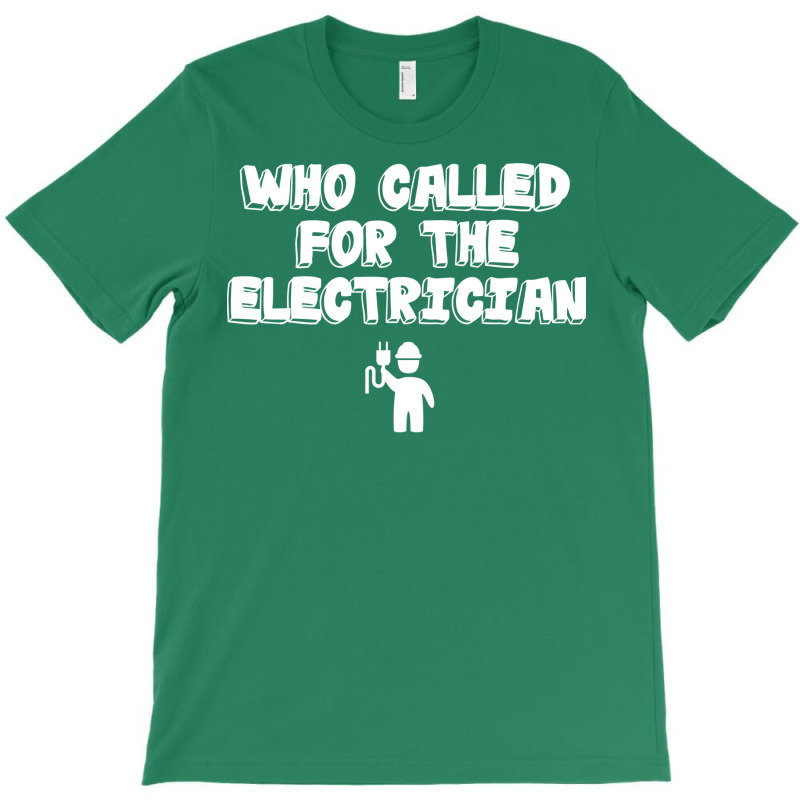 Electrician Who Called For The Electrician T-shirt | Artistshot