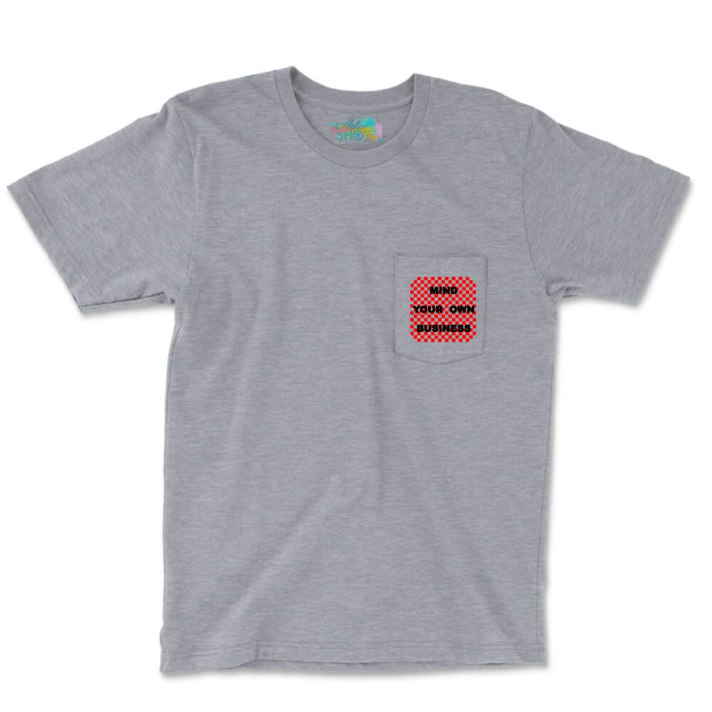 Mind Your Own Business Tumblr Pocket T-Shirt by bestaksailau | Artistshot