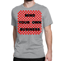 Mind Your Own Business Tumblr Classic T-shirt | Artistshot