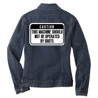 This Machine Should Not Be Operated By Idiots Cool Ladies Denim Jacket | Artistshot