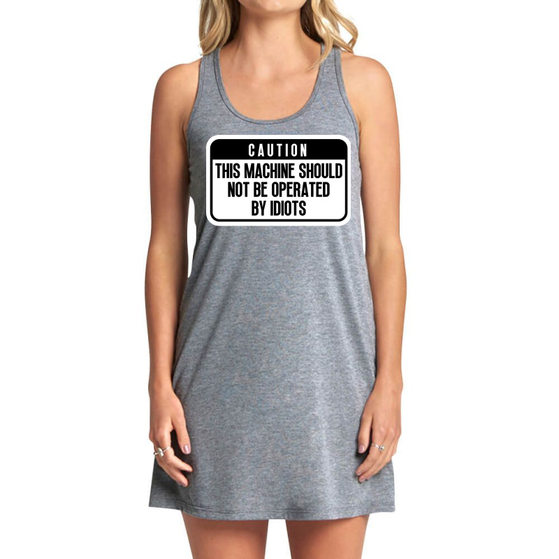 This Machine Should Not Be Operated By Idiots Cool Tank Dress by rogovwalvin2 | Artistshot