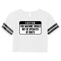 This Machine Should Not Be Operated By Idiots Cool Scorecard Crop Tee | Artistshot