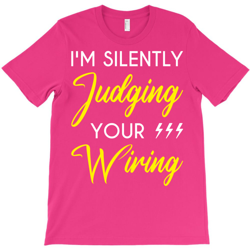 Funny Electrician Im Silently Judging Your Wiring T-shirt | Artistshot