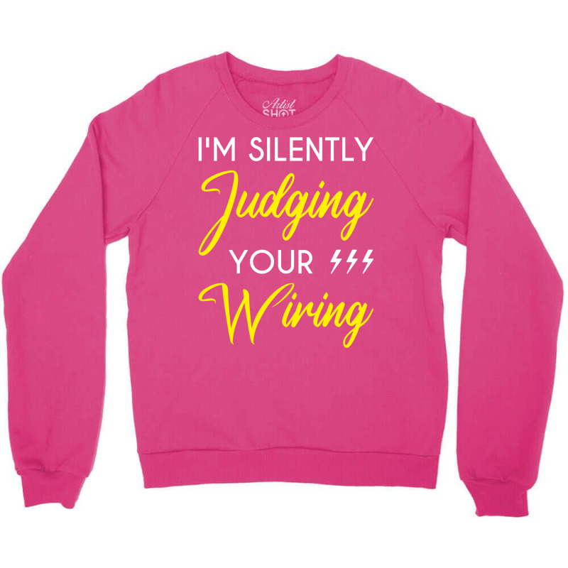 Funny Electrician Im Silently Judging Your Wiring Crewneck Sweatshirt | Artistshot