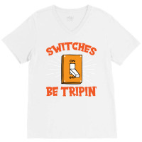 Switches Be Trippin I Electricity I Electrician Vi V-neck Tee | Artistshot